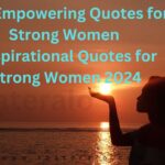 125 Empowering Quotes for Strong Women l Inspirational Quotes for Strong Women 2024