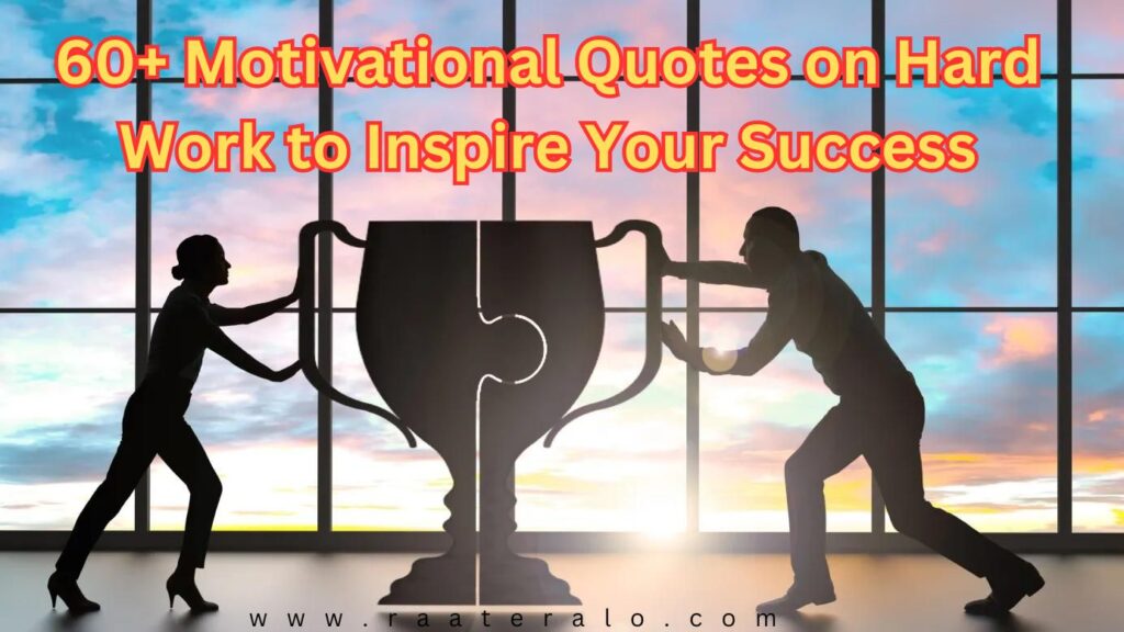 60+ Motivational Quotes on Hard Work to Inspire Your Success,