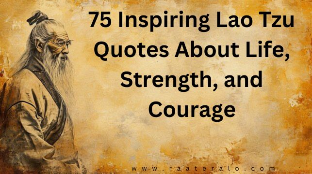 75 Inspiring Lao Tzu Quotes About Life, Strength, and Courage