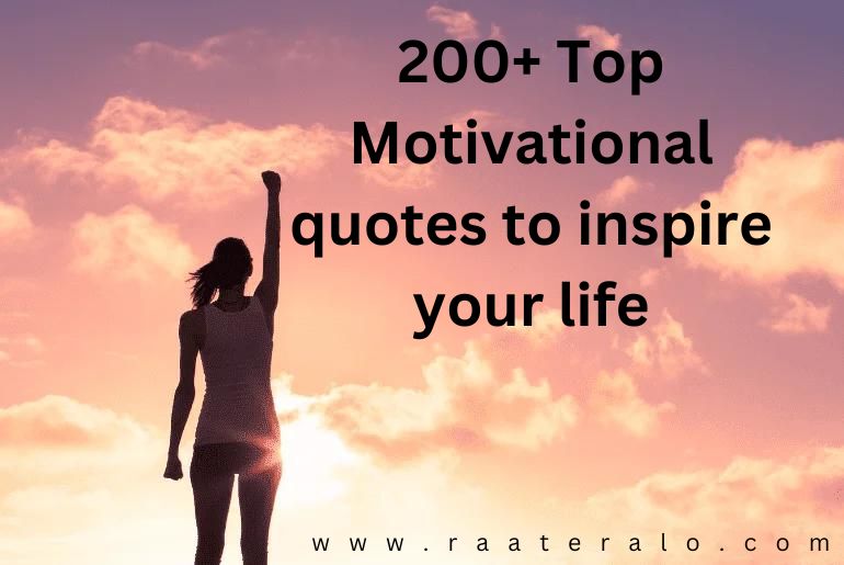 200+ Top Motivational quotes to inspire your life