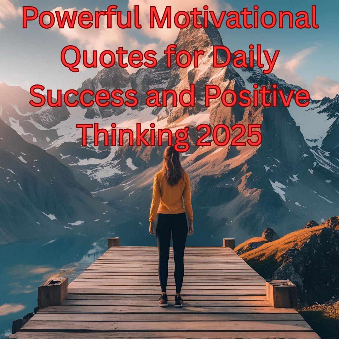 Powerful Motivational Quotes for Daily Success and Positive Thinking 2025